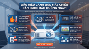 Máy chiếu bao lâu phải bảo dưỡng 1 lần? 2 máy chiếu cần bảo dưỡng